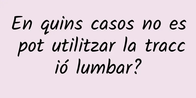 En quins casos no es pot utilitzar la tracció lumbar?