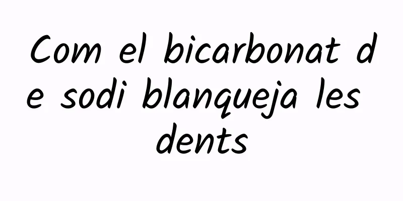 Com el bicarbonat de sodi blanqueja les dents