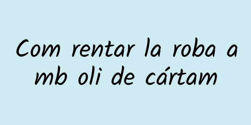 Com rentar la roba amb oli de cártam