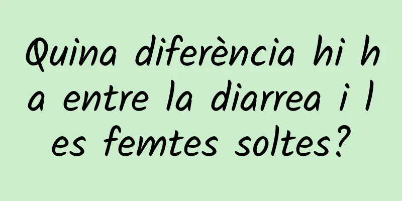 Quina diferència hi ha entre la diarrea i les femtes soltes?