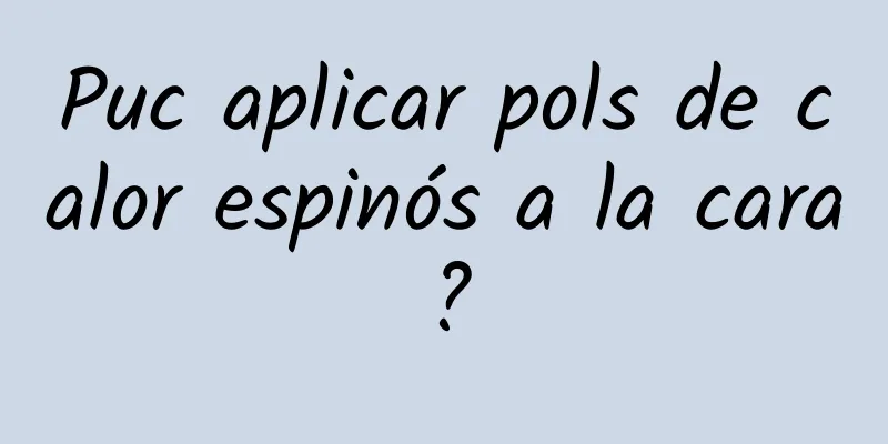 Puc aplicar pols de calor espinós a la cara?