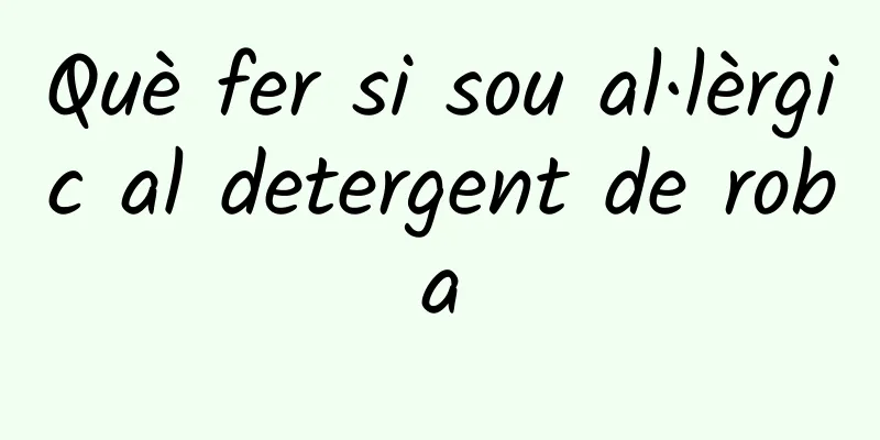 Què fer si sou al·lèrgic al detergent de roba
