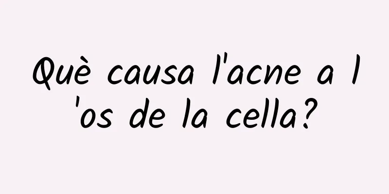 Què causa l'acne a l'os de la cella?