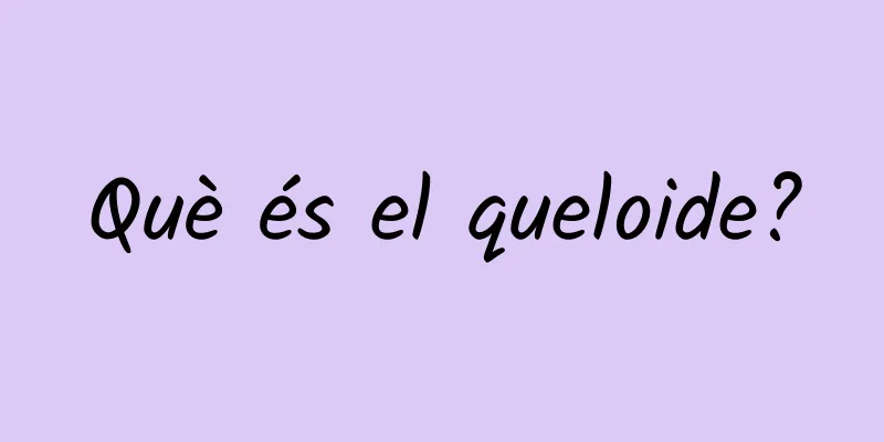 Què és el queloide?