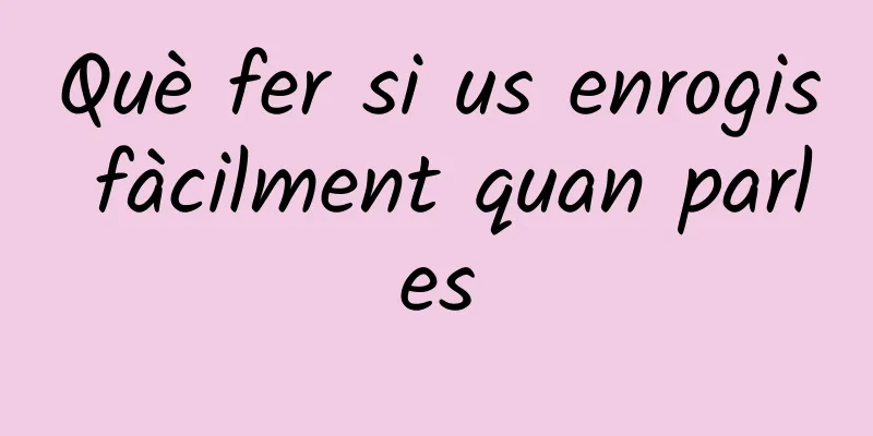 Què fer si us enrogis fàcilment quan parles