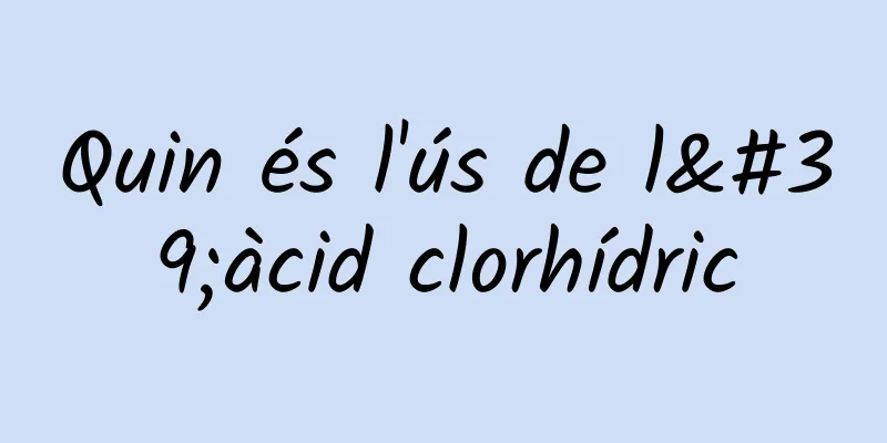 Quin és l'ús de l'àcid clorhídric