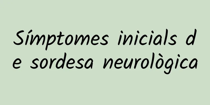 Símptomes inicials de sordesa neurològica