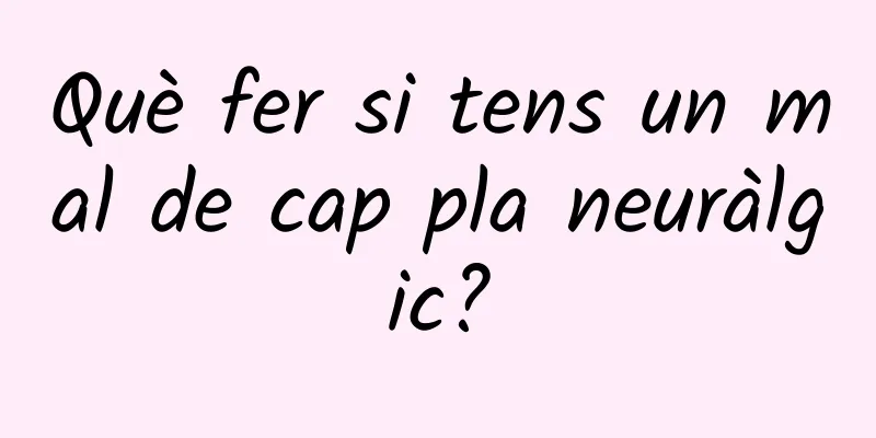Què fer si tens un mal de cap pla neuràlgic?