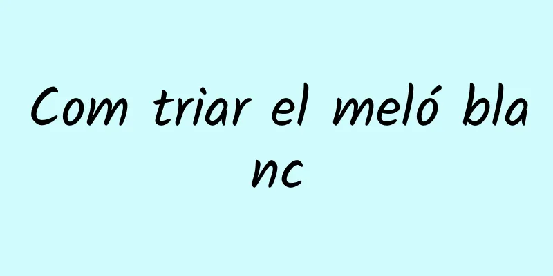 Com triar el meló blanc
