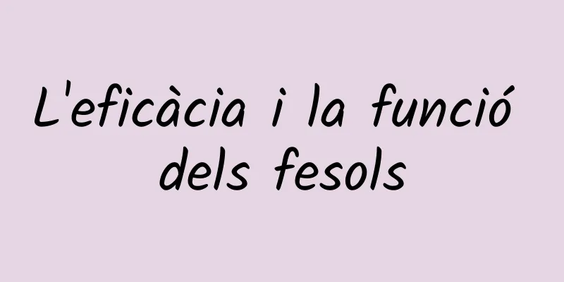 L'eficàcia i la funció dels fesols