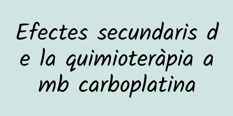 Efectes secundaris de la quimioteràpia amb carboplatina