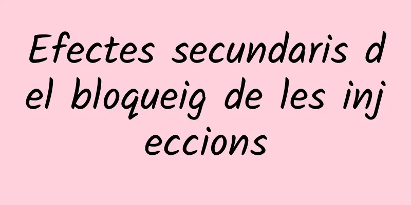 Efectes secundaris del bloqueig de les injeccions