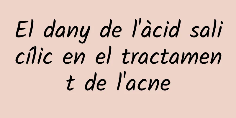 El dany de l'àcid salicílic en el tractament de l'acne