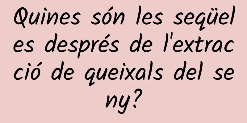 Quines són les seqüeles després de l'extracció de queixals del seny?
