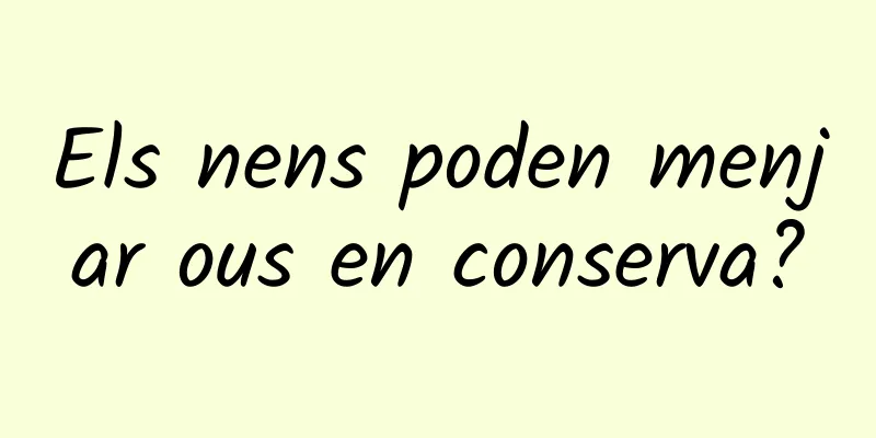 Els nens poden menjar ous en conserva?
