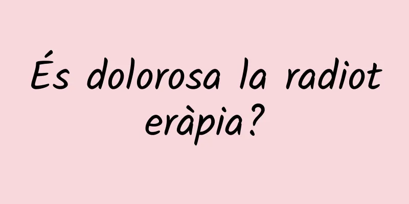 És dolorosa la radioteràpia?