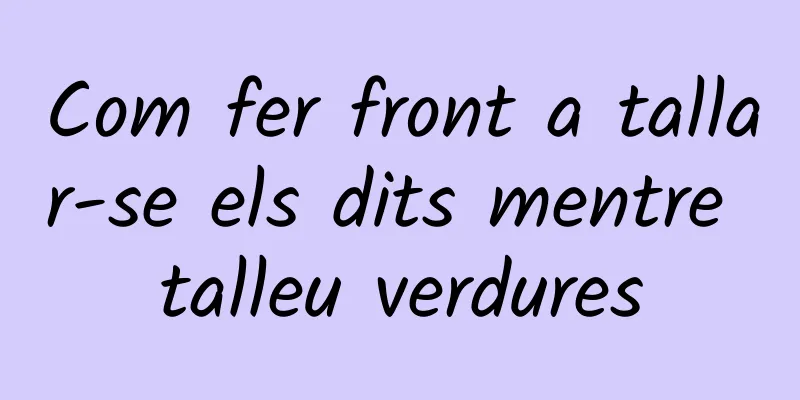 Com fer front a tallar-se els dits mentre talleu verdures