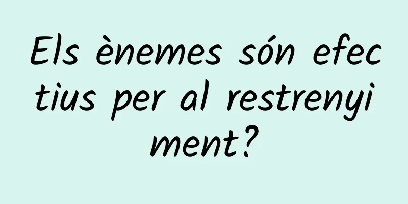 Els ènemes són efectius per al restrenyiment?