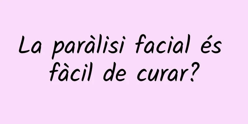 La paràlisi facial és fàcil de curar?