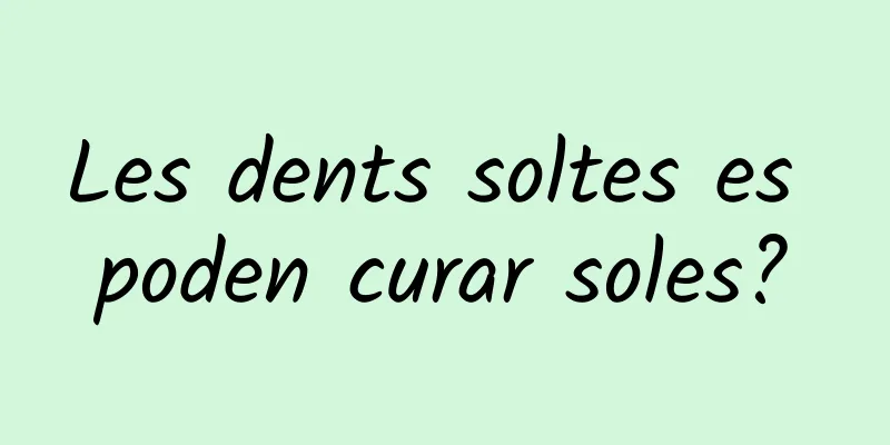 Les dents soltes es poden curar soles?