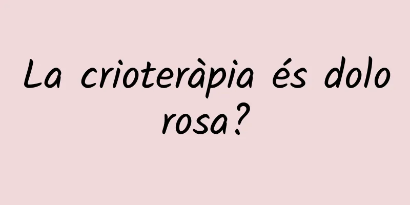 La crioteràpia és dolorosa?