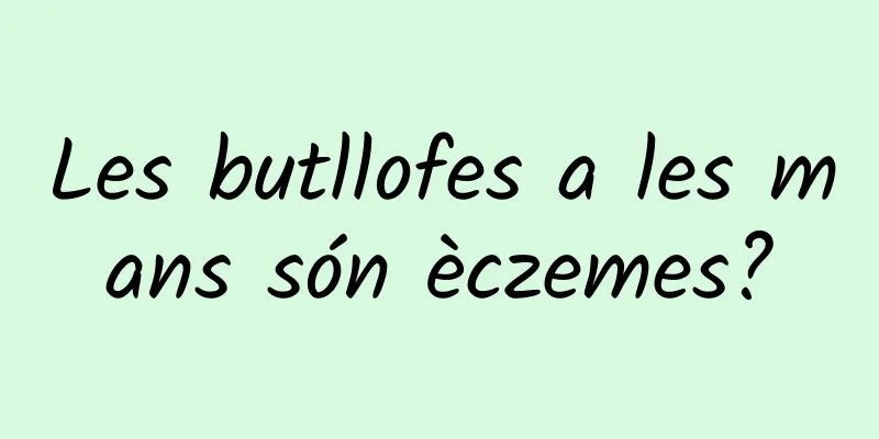 Les butllofes a les mans són èczemes?