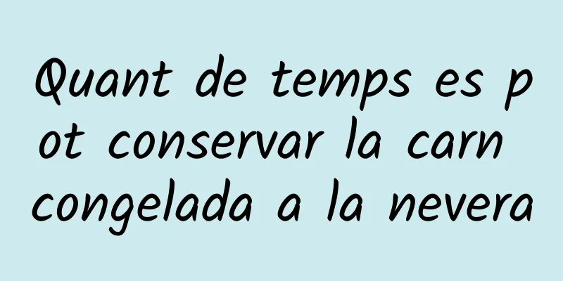 Quant de temps es pot conservar la carn congelada a la nevera