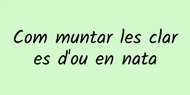 Com muntar les clares d'ou en nata