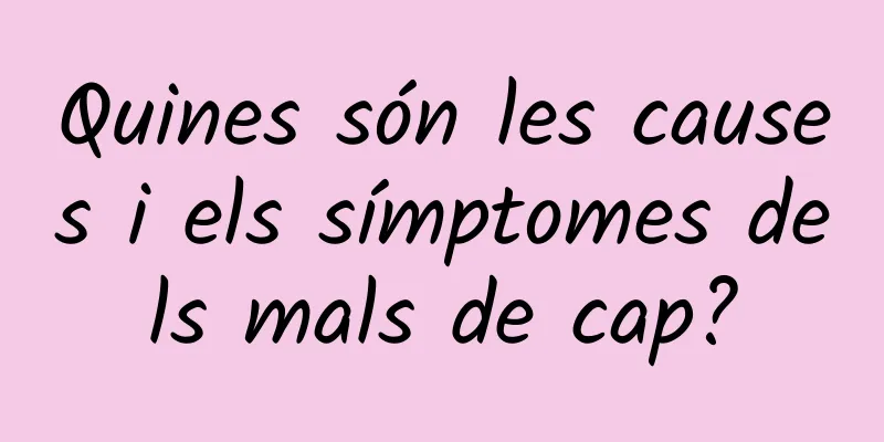 Quines són les causes i els símptomes dels mals de cap?