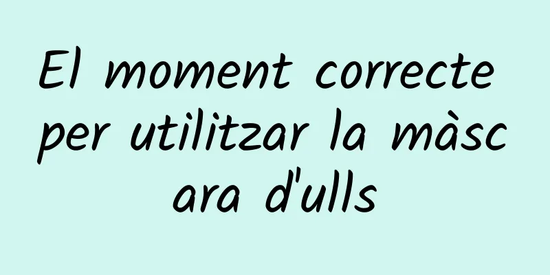 El moment correcte per utilitzar la màscara d'ulls