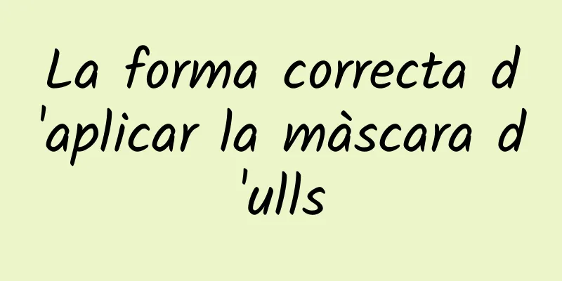 La forma correcta d'aplicar la màscara d'ulls