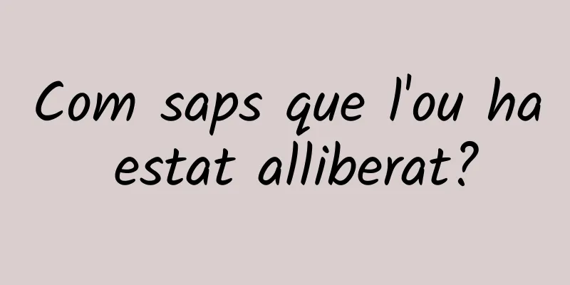 Com saps que l'ou ha estat alliberat?