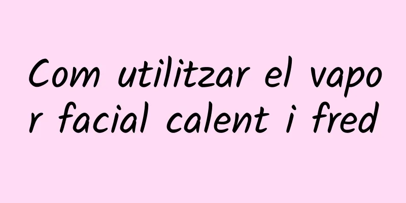 Com utilitzar el vapor facial calent i fred