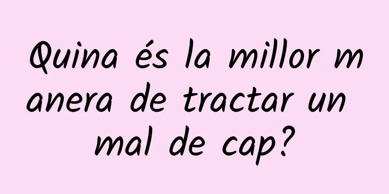 Quina és la millor manera de tractar un mal de cap?
