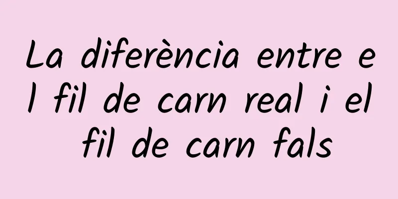 La diferència entre el fil de carn real i el fil de carn fals
