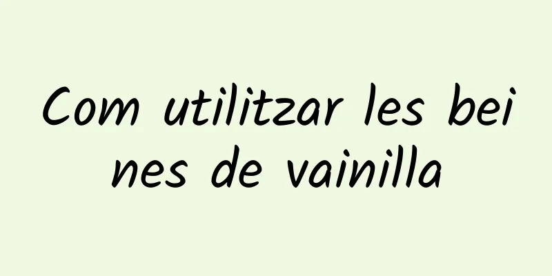 Com utilitzar les beines de vainilla