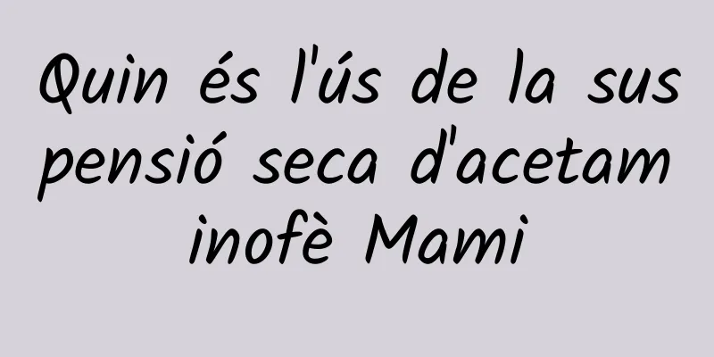 Quin és l'ús de la suspensió seca d'acetaminofè Mami