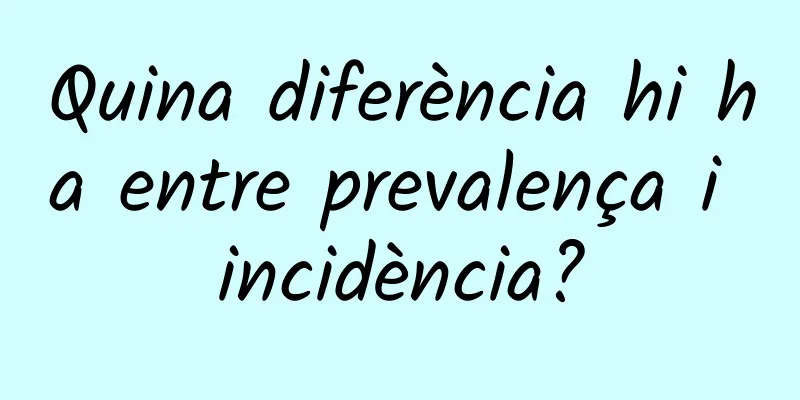 Quina diferència hi ha entre prevalença i incidència?
