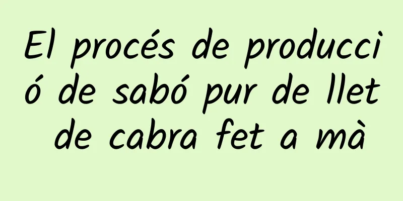 El procés de producció de sabó pur de llet de cabra fet a mà
