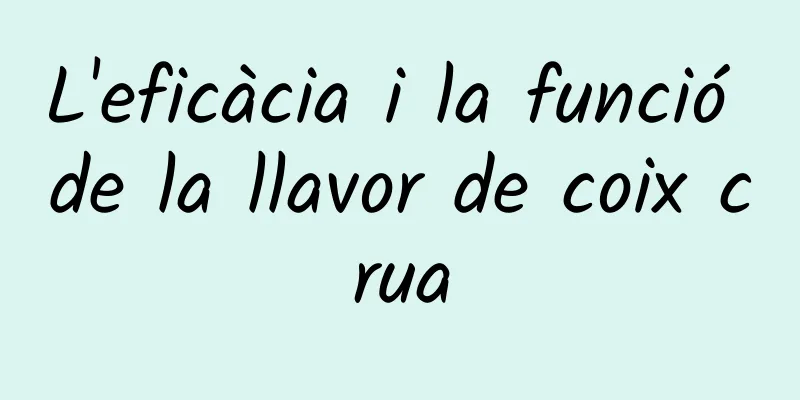 L'eficàcia i la funció de la llavor de coix crua