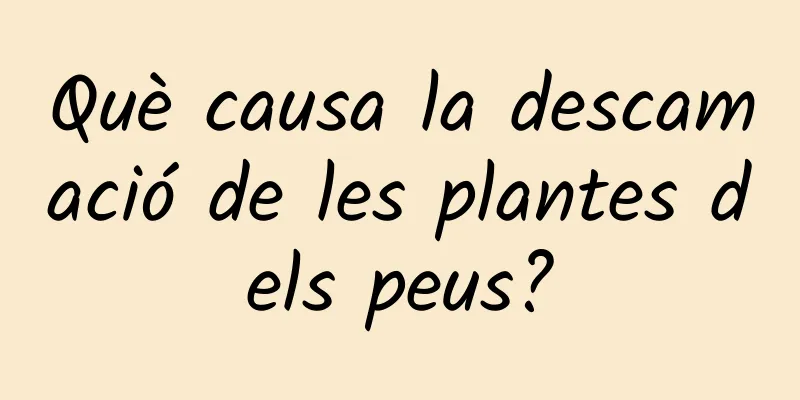 Què causa la descamació de les plantes dels peus?