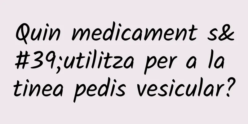 Quin medicament s'utilitza per a la tinea pedis vesicular?