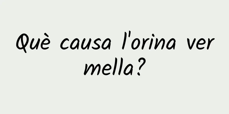 Què causa l'orina vermella?