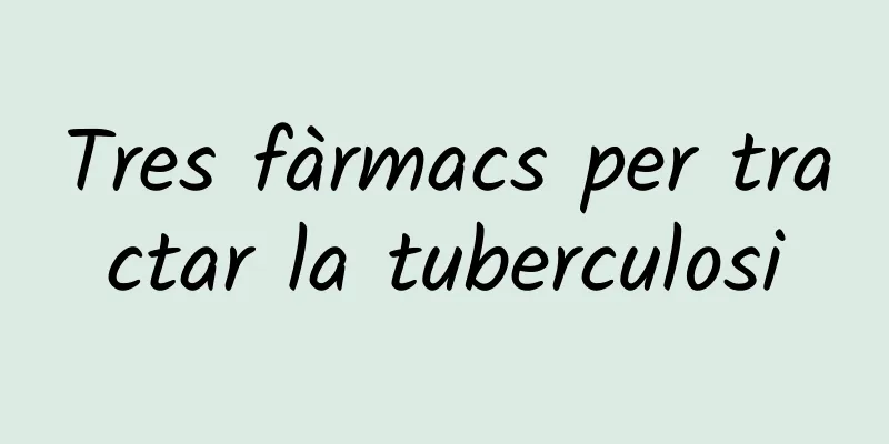 Tres fàrmacs per tractar la tuberculosi