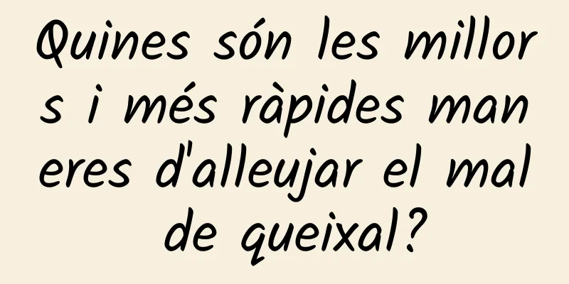 Quines són les millors i més ràpides maneres d'alleujar el mal de queixal?
