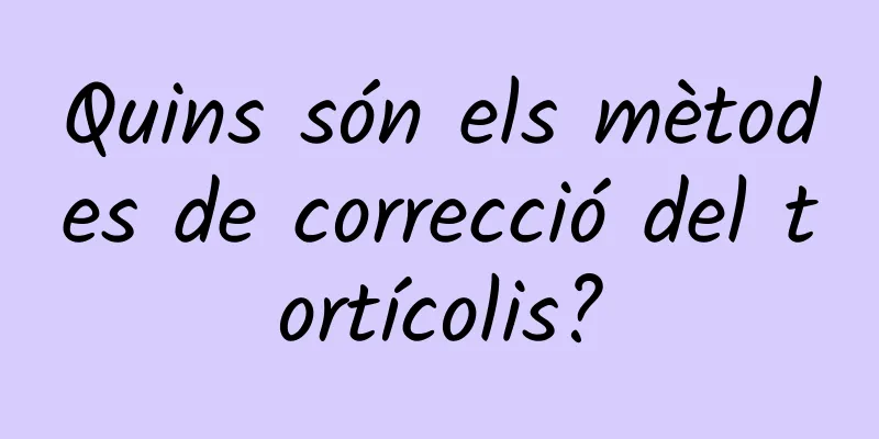 Quins són els mètodes de correcció del tortícolis?