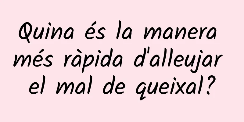 Quina és la manera més ràpida d'alleujar el mal de queixal?