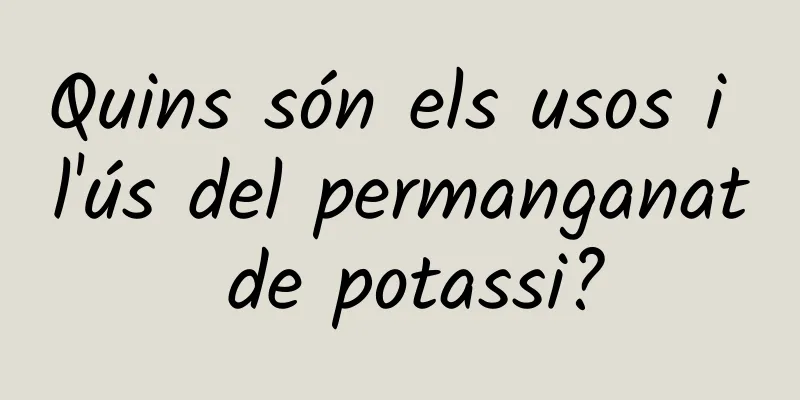 Quins són els usos i l'ús del permanganat de potassi?