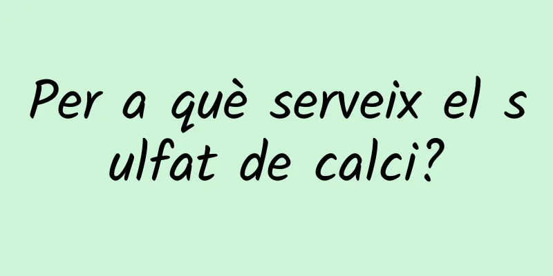 Per a què serveix el sulfat de calci?
