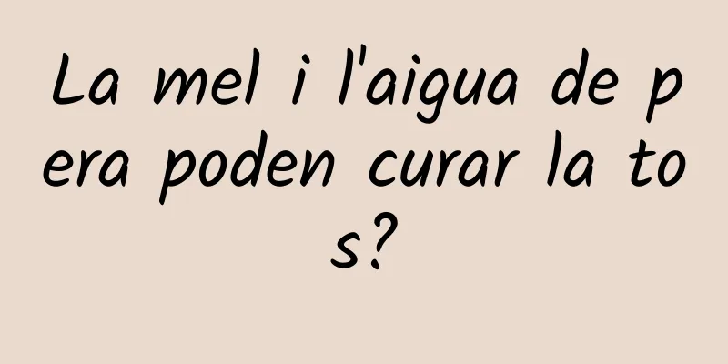 La mel i l'aigua de pera poden curar la tos?